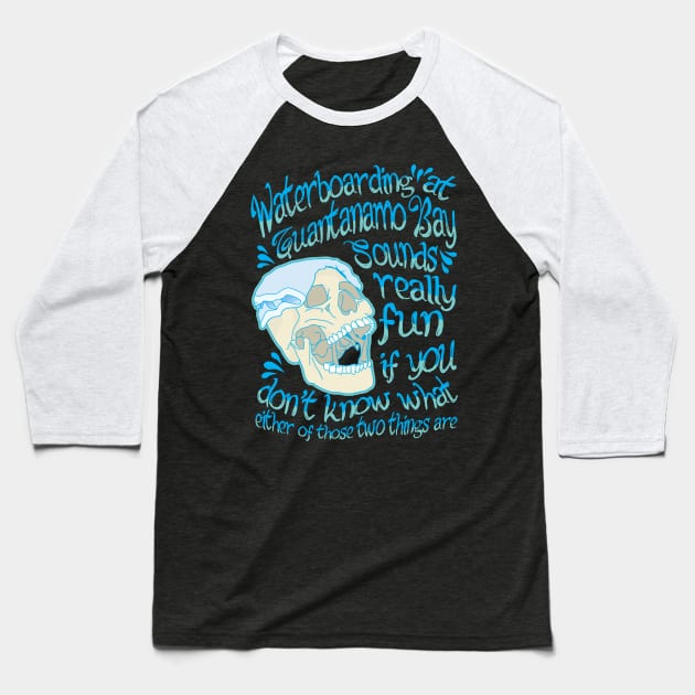 Waterboarding at Guantanamo Bay - One Liner Baseball T-Shirt by sadpanda